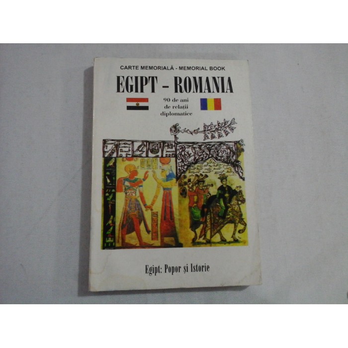   EGIPT: POPOR si ISTORIE / EGIPT - ROMANIA  90 de ani de relatii diplomatice (Carte Memoriala)  - Bucuresti, 1997   